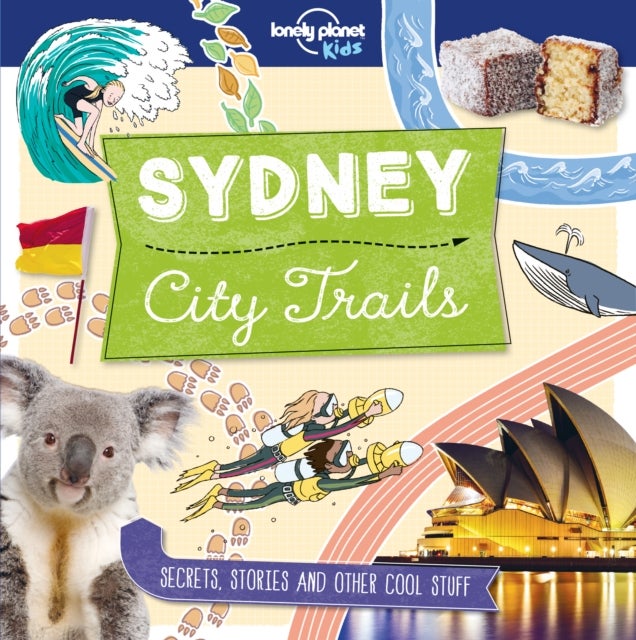 Lonely Planet Kids City Trails - Sydney - Learn Amazing Facts, Secrets & Stories , Explore Places for History Buffs, Foodies & Culture Seekers , More Cities in the Series