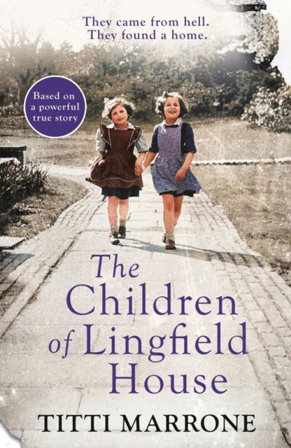 The Children of Lingfield House - Based on the true story of heartbreak and healing from the unimaginable horrors of World War II