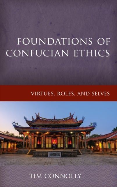 Foundations of Confucian Ethics - Virtues, Roles, and Exemplars