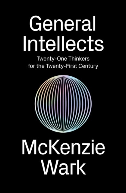 General Intellects - Twenty-One Thinkers for the 21st Century