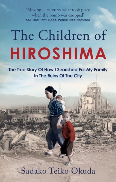 The Children of Hiroshima - The True Story Of How I Searched For My Family In The Ruins Of The City
