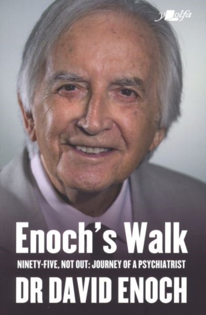 Enoch''s Walk - Ninety-Five, Not Out: Journey of a Psychiatrist