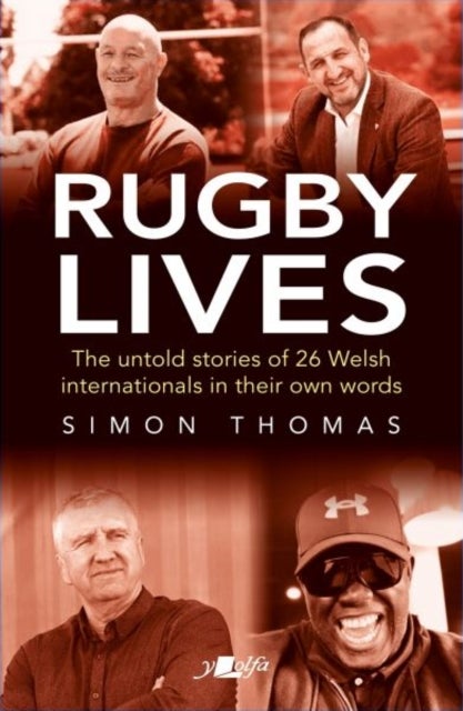 Rugby Lives - The Stories of 26 Welsh Internationals in Their Own Words
