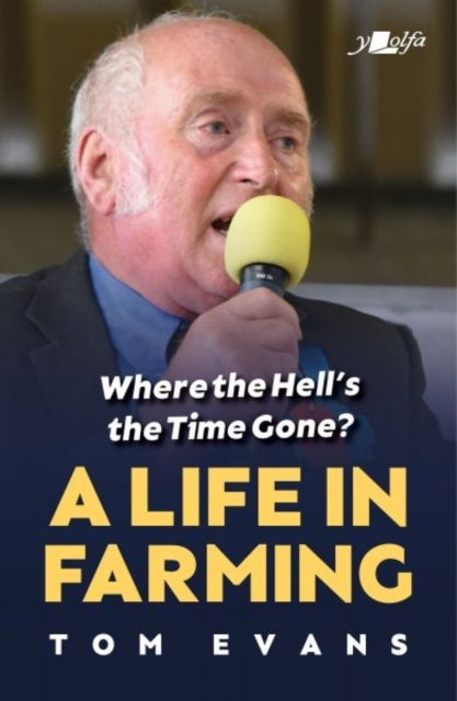 Where the Hell''s the Time Gone? A Life in Farming - A Life in Farming
