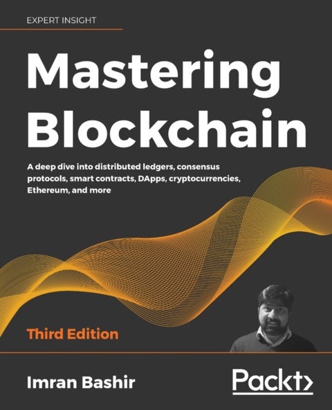 Mastering Blockchain - A deep dive into distributed ledgers, consensus protocols, smart contracts, DApps, cryptocurrencies, Ethereum, and more