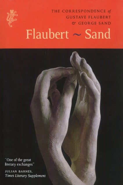 The Correspondence of Gustave Flaubert & George Sand - Flaubert - Sand