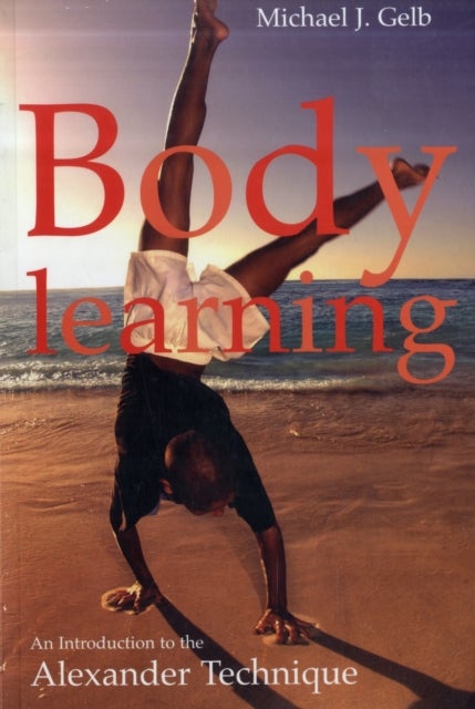 Body Learning - An Introduction to the Alexander Technique
