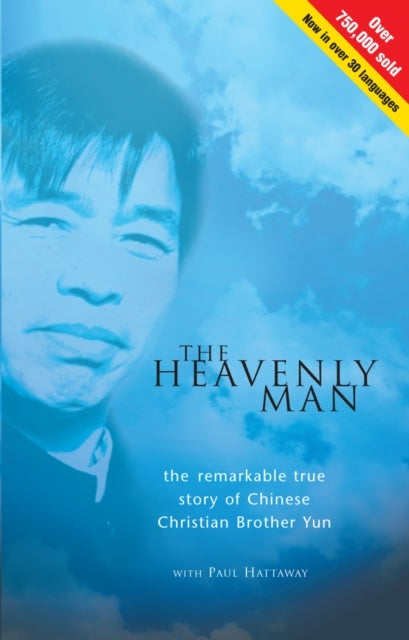 The Heavenly Man – The remarkable true story of Chinese Christian Brother Yun - The remarkable true story of Chinese Christian Brother Yun