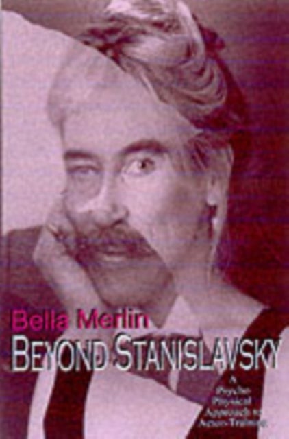 Beyond Stanislavsky - The Psycho-Physical Approach to Actor Training