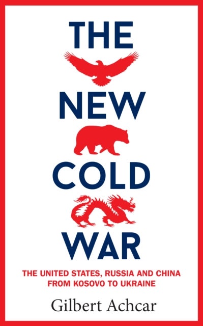 The New Cold War - The New Cold War: the United States, Russia and China-from Kosovo to Ukraine