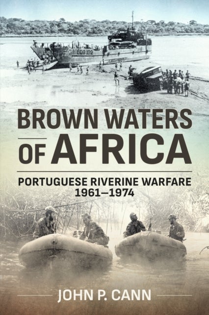 Brown Waters of Africa - Portuguese Riverine Warfare 1961-1974