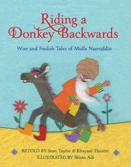 Riding a Donkey Backwards - Wise and Foolish Tales of the Mulla Nasruddin