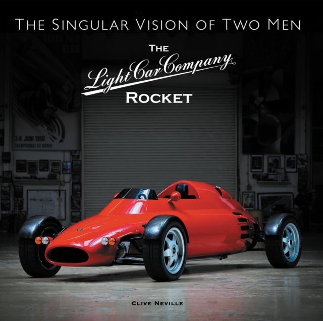 The The Light Car Company Rocket - The Singular Vision of Two Men