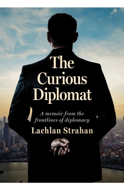 Curious Diplomat - A memoir from the frontlines of diplomacy
