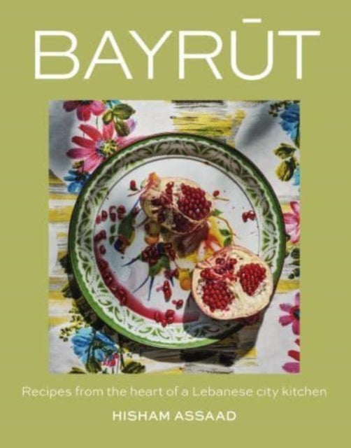 Bayrut - Recipes from the heart of a Lebanese city kitchen