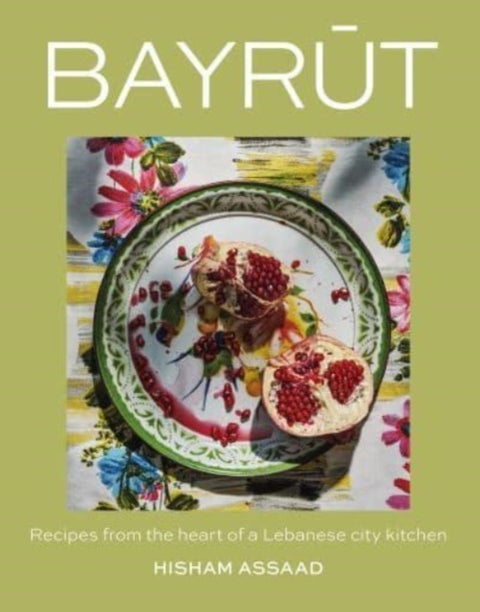 Bayrut - Recipes from the heart of a Lebanese city kitchen