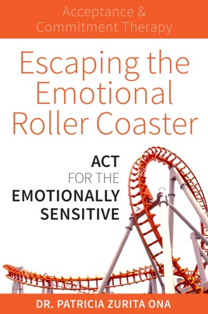 Escaping the Emotional Roller Coaster - ACT for the emotionally sensitive