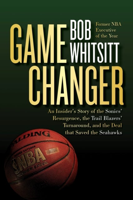 Game Changer - The Inside Story of the Sonics’ Resurgence, the Trail Blazers’ Turnaround, and the Deal that Saved the Seahawks