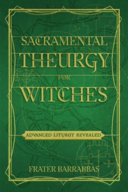 Sacramental Theurgy for Witches - Advanced Liturgy Revealed