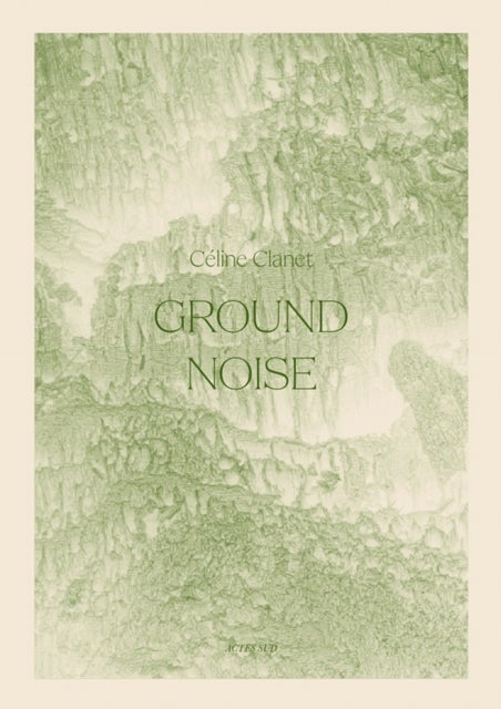 Céline Clanet: Ground Noise