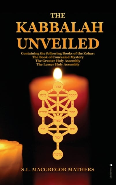 The Kabbalah Unveiled - Containing the following Books of the Zohar: The Book of Concealed Mystery; The Greater Holy Assembly; The Lesser Holy Assembly