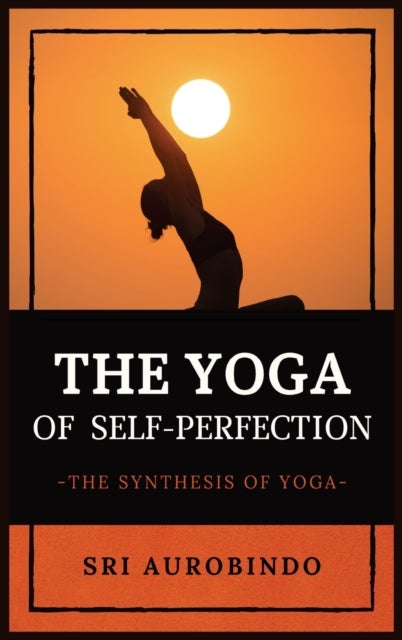 The Yoga of Self-Perfection - The Synthesis of Yoga