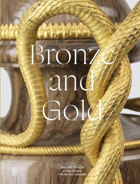 Bronze and Gold - The Gilt Bronzes from the Musee Nissim de Camondo