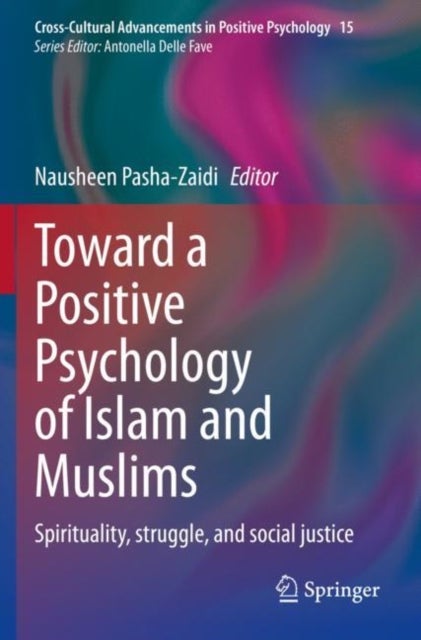 Toward a Positive Psychology of Islam and Muslims - Spirituality, struggle, and social justice