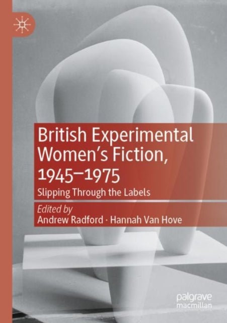 British Experimental Women''s Fiction, 1945-1975 - Slipping Through the Labels