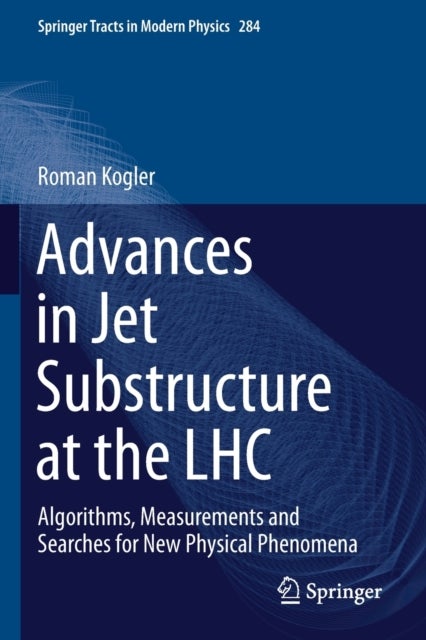 Advances in Jet Substructure at the LHC - Algorithms, Measurements and Searches for New Physical Phenomena