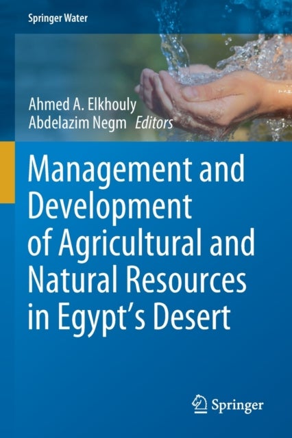 Management and Development of Agricultural and Natural Resources in Egypt''s Desert
