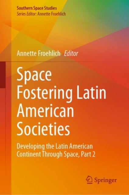 Space Fostering Latin American Societies - Developing the Latin American Continent Through Space, Part 2