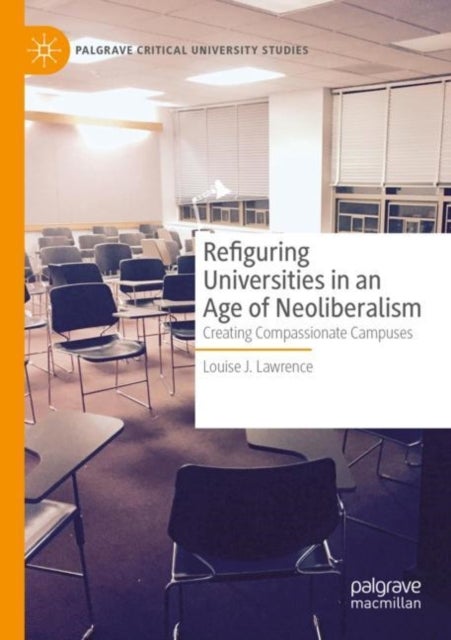 Refiguring Universities in an Age of Neoliberalism - Creating Compassionate Campuses