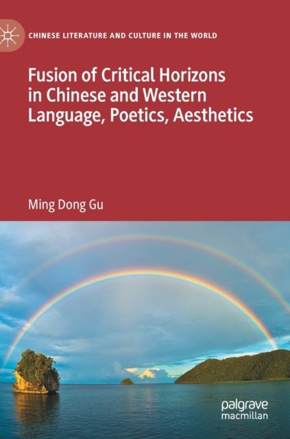 Fusion of Critical Horizons in Chinese and Western Language, Poetics, Aesthetics