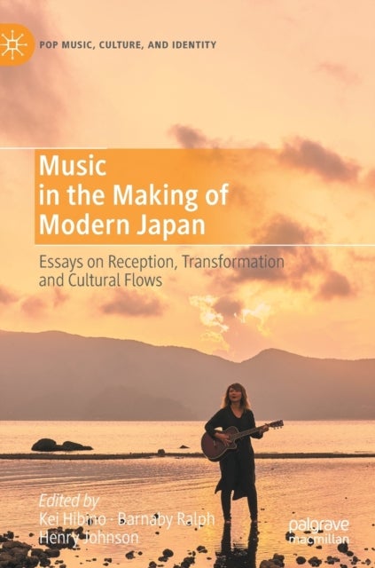 Music in the Making of Modern Japan - Essays on Reception, Transformation and Cultural Flows