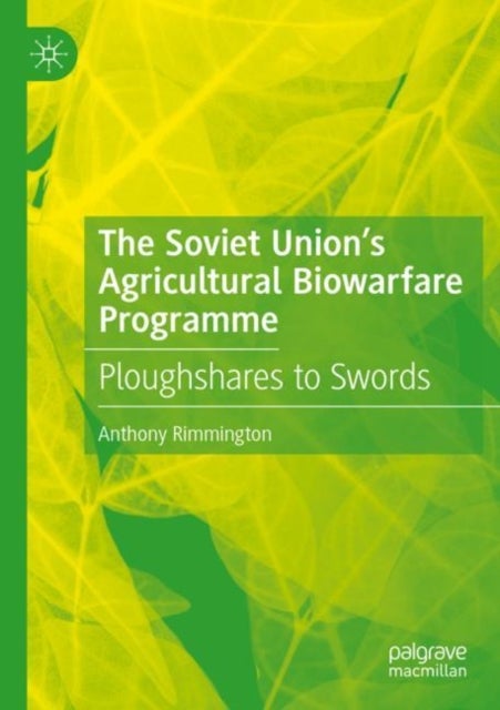 The Soviet Union's Agricultural Biowarfare Programme - Ploughshares to Swords