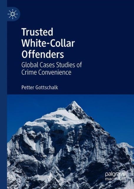 Trusted White-Collar Offenders - Global Cases Studies of Crime Convenience