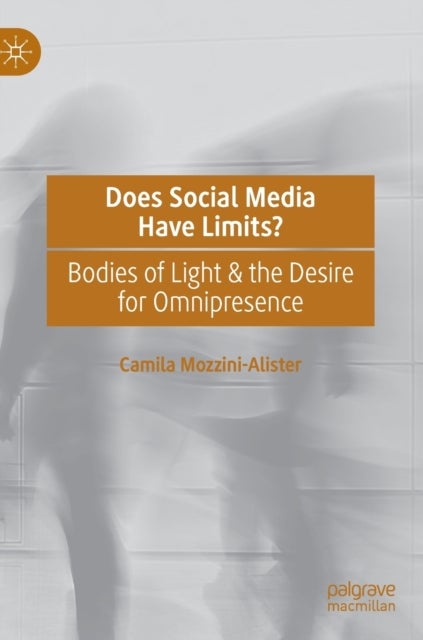 Does Social Media Have Limits? - Bodies of Light & the Desire for Omnipresence