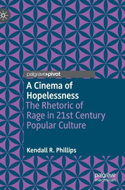 A Cinema of Hopelessness - The Rhetoric of Rage in 21st Century Popular Culture