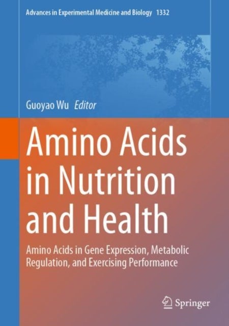 Amino Acids in Nutrition and Health - Amino Acids in Gene Expression, Metabolic Regulation, and Exercising Performance