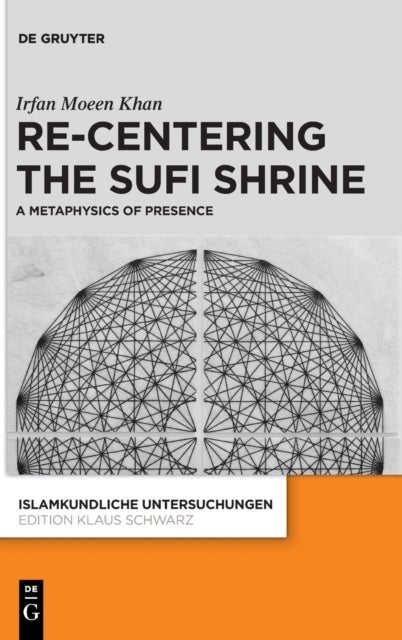 Re-centering the Sufi Shrine - A Metaphysics of Presence