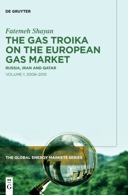 The Gas Troika on the European Gas Market - Russia, Iran and Qatar Volume 1: 2008–2015