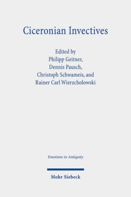 Ciceronian Invectives - Emotions, Configurations, and Reactions