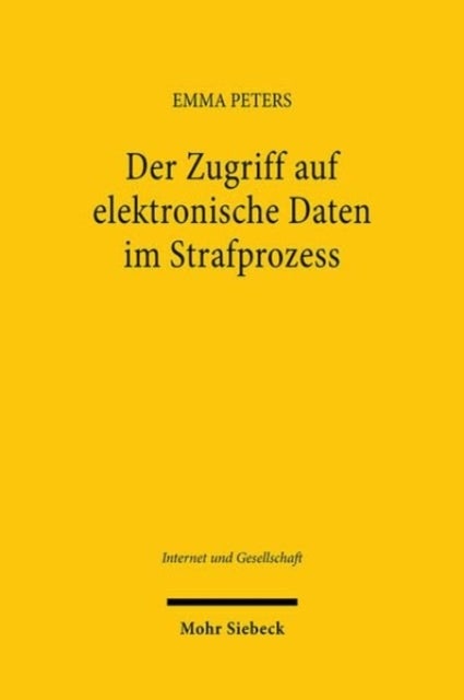Der Zugriff auf elektronische Daten im Strafprozess - Eine verfassungsrechtliche Analyse des strafprozessualen Zugriffs auf elektronische Daten Beschuldigter bei Privatunternehmen aus Sicht der datenbetroffenen Person