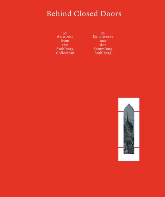 Behind Closed Doors - 55 Artworks from the Stahlberg Collection