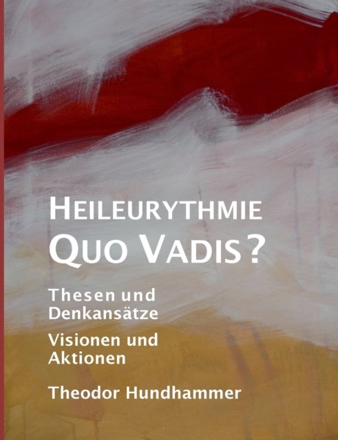 Heileurythmie - Quo Vadis? - Thesen und Denkansatze, Visionen und Aktionen