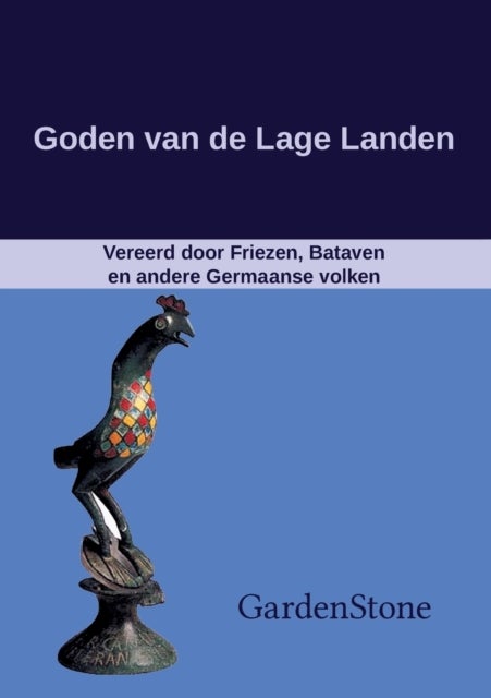 Goden van de Lage Landen - Vereerd door Friezen, Bataven en andere Germaanse volken