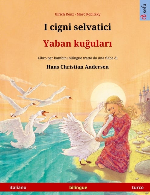 I cigni selvatici - Yaban kuğuları (italiano - turco) - Libro per bambini bilingue tratto da una fiaba di Hans Christian Andersen, con audiolibro e video online