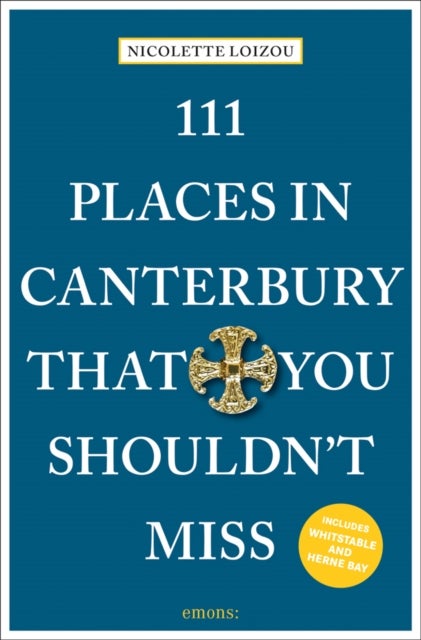 111 Places in Canterbury That You Shouldn''t Miss