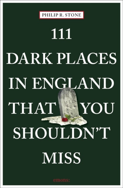 111 Dark Places in England That You Shouldn''t Miss